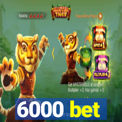 6000 bet